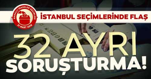 YSK İstanbul seçimleri ile ilgili 32 ayrı soruşturma başlatıldı