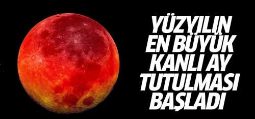Yüzyılın en büyük 'Kanlı' Ay tutulması oldu