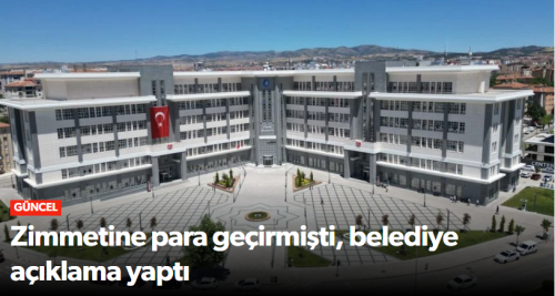 Zimmetine Para Geçirmişti Belediyeden Açıklama Geldi!