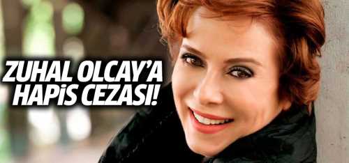 Zuhal Olcay'a hapis cezası!