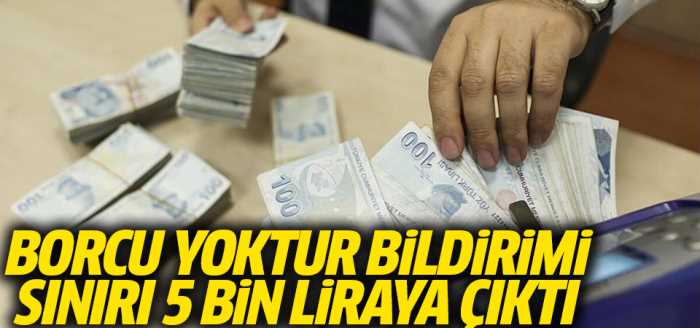 'Borcu yoktur' sınırı 5 bin liraya çıktı