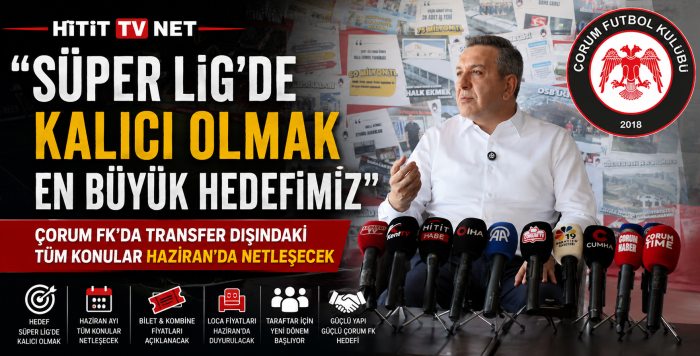 “Çorum FK’da Transfer Dışındaki Tüm Konular Haziran’da Netleşecek!