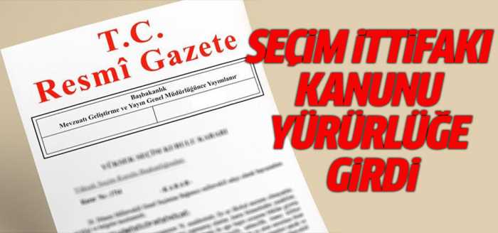 'Seçim İttifakı' Kanunu Resmen yürürlükte