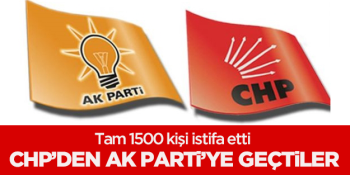 1500 üye CHP'den istifa ederek AK Parti'ye geçti