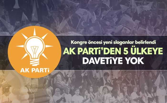 5 ülke AK Parti kongresine davet edilmeyecek