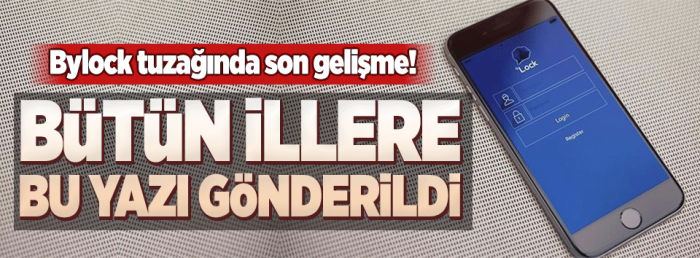 81 İLE BYLOCK TUZAĞI İLE İLGİLİ YAZI GÖNDERİLDİ