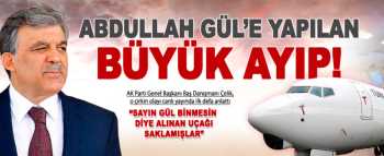 Abdullah Gül'e büyük ayıp ettiler