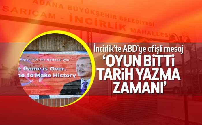 Adana İncirlik'te ABD'ye afişli mesaj : Ulusal iradeye saygı. Oyun bitti. Tarih yazma zamanı' yazılı afiş asıldı