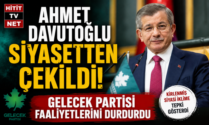 Ahmet Davutoğlu Siyasetten Çekildi! Gelecek Partisi Faaliyetlerini Durdurdu 