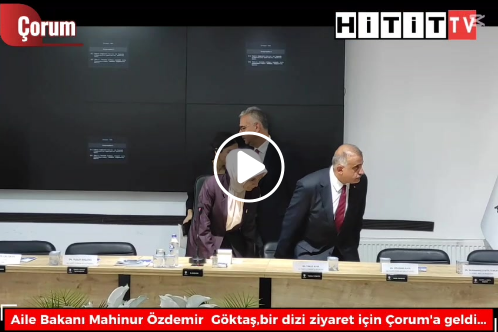 Aile Bakanı Göktaş Çorum'da Vallik ve Teşkilat Buluşmasıyla Sahada!