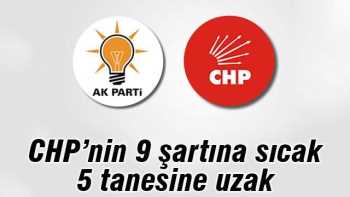 AK Parti CHP’nin 9 maddesine sıcak, 5 tanesine uzak