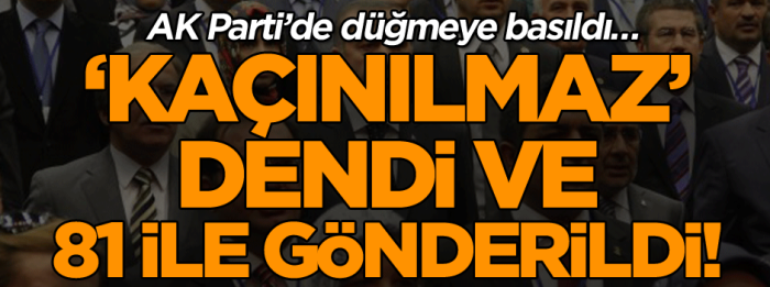 AK PARTİ'DE 'DEĞİŞİM KAÇINILIZMAZ'