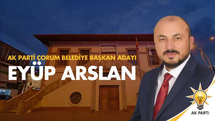 AK Partinin  Çorum Adayı Eyüp Arslan