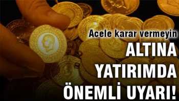 Altın yatırımcısına kritik uyarı