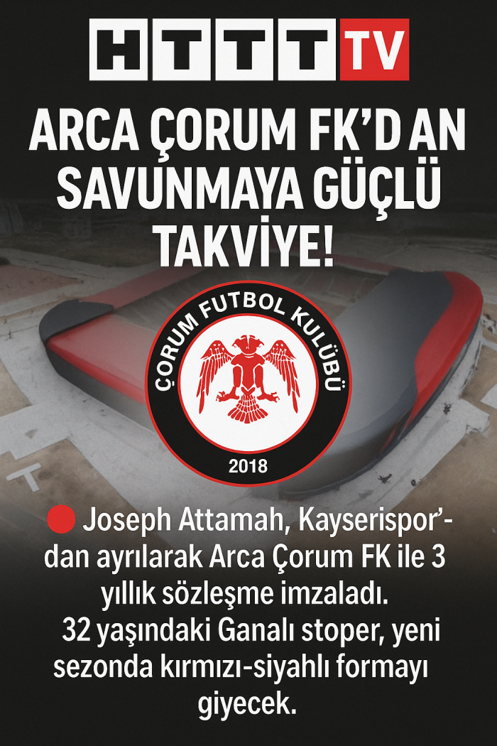  Arca Çorum FK'dan Savunmaya Güçlü Takviye!