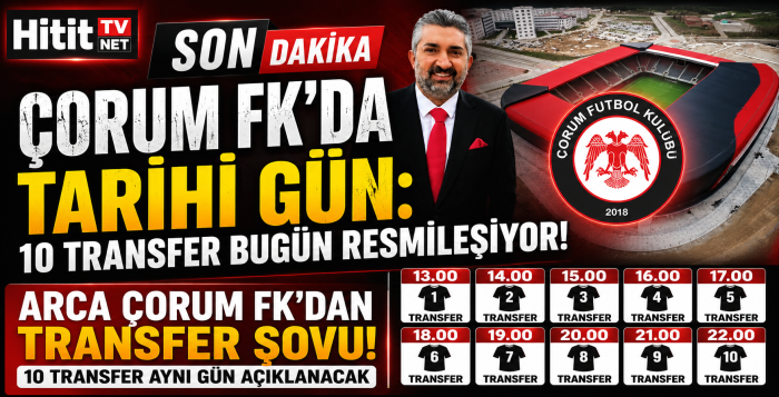 ARCA Çorum FK'dan Transfer Şovu! 10 Transfer Bugün Açıklanacak