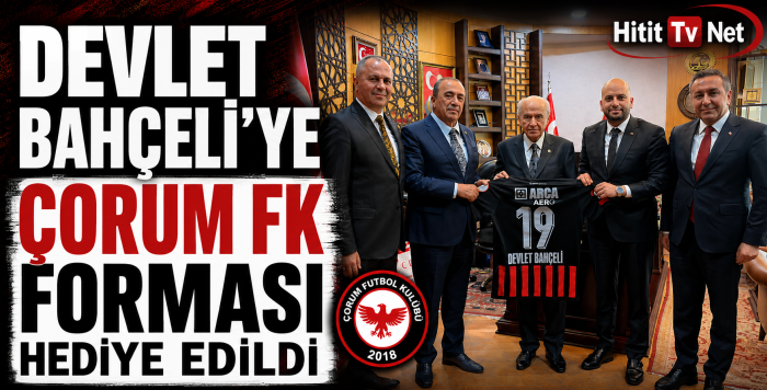 Arca Çorum FK’nın 19 Numaralı Özel Forması Devlet Bahçeli’ye