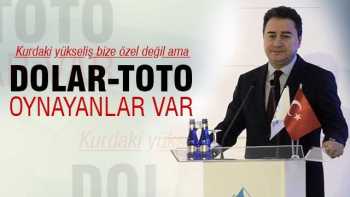 Babacan: Dolar-toto oynuyorlar!