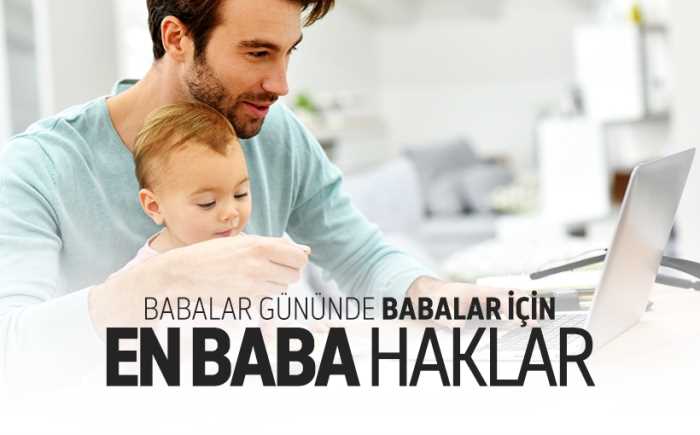 Babaların iş hayatındaki hakları VE Babalar gününüz kutlu olsun