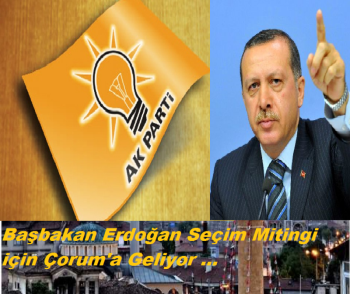 Başbakan Erdoğan Seçim Mitingi için Çorum'a Geliyor 