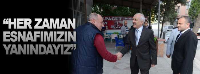 Başkan Gül "Her Zaman Esnafımızın Yanındayız"