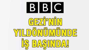 BBC Gezi'nin yıldönümünde iş başında