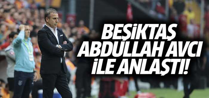 Beşiktaş Abdullah Avcı ile anlaştı