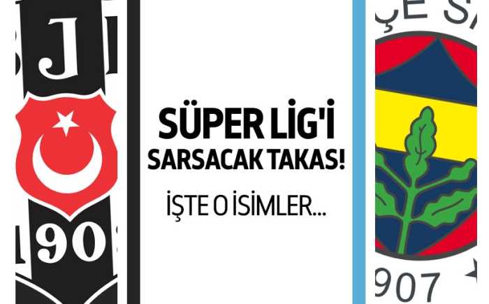 Beşiktaş ve Fenerbahçe arasında büyük takas var