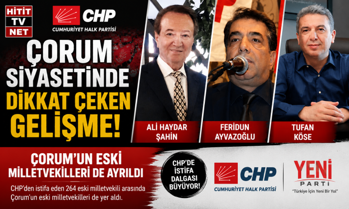 CHP'de İstifa Dalgası Büyüyor! Çorum'un Eski Milletvekilleri de Ayrıldı