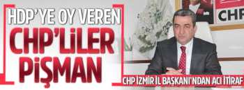 CHP İL Başkanı "HDP'ye oy veren CHP'liler pişman"