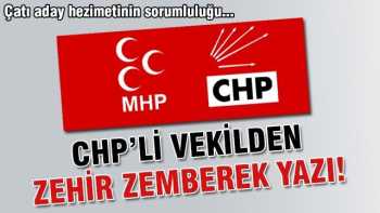 CHP'li vekilden CHP ve MHP'ye zehir zemberek yazı!