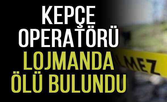 Çorum- Alaca'da kepçe operatörü Ölü bulundu