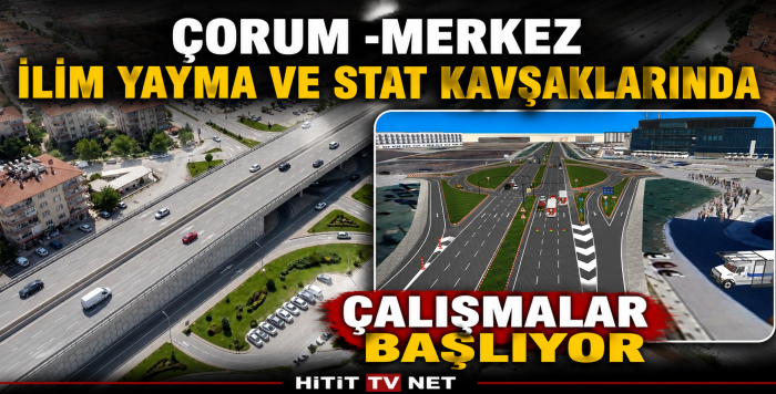Çorum -merkez İlim Yayma ve Stat Kavşaklarında Çalışmalar Başlıyor