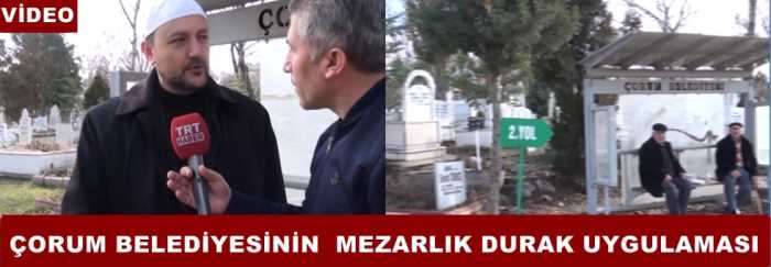 Çorum Belediyesi Mezarlıklar Müdürlüğünün  İlk uygulaması Son Durak burası 