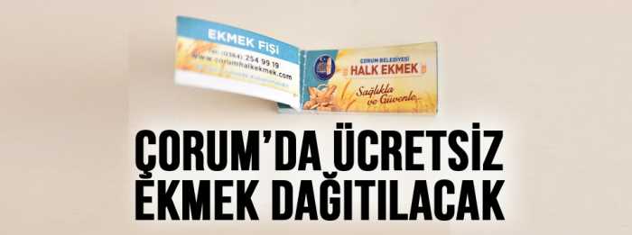 ÇORUM BELEDİYESİ ÜCRETSİZ EKMEK DAĞITILACAK