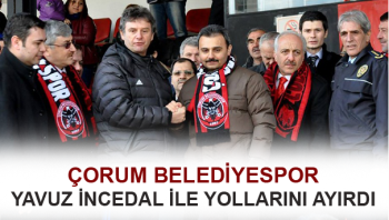 ÇORUM BELEDİYESPOR İNCEDAL İLE YOLLARI AYIRDI