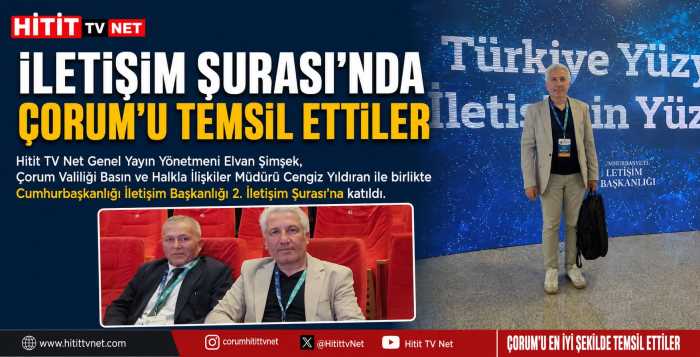 Çorum Cumhurbaşkanlığı İletişim Şurası'nda Güçlü Şekilde Temsil Edildi