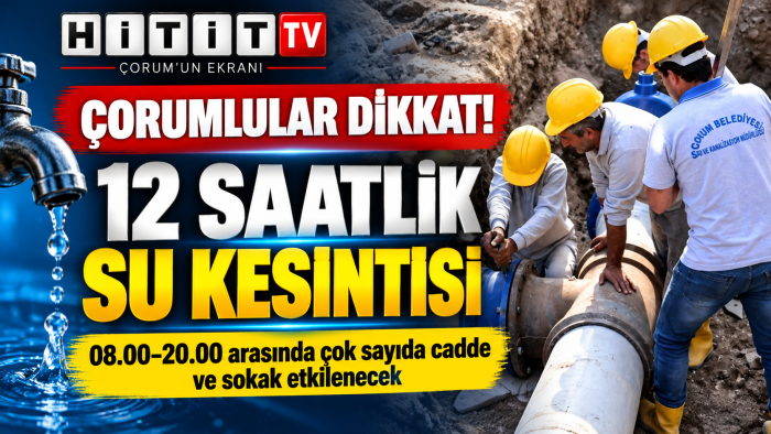 Çorum’da 12 Saatlik Su Kesintisi: Belediye Cadde cadde Açıkladı