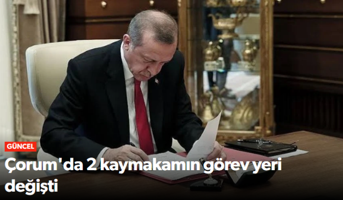 Çorum'da 2 Kaymakamın Görev Yeri Değişti!