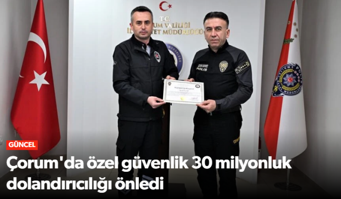 Çorum'da 30 Milyon TL’lik Dolandırıcılık Girişimini Engelledi!