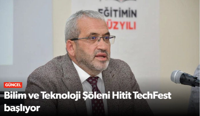 Çorum’da Bilim ve Teknoloji Şöleni Hitit TechFest Başlıyor!  