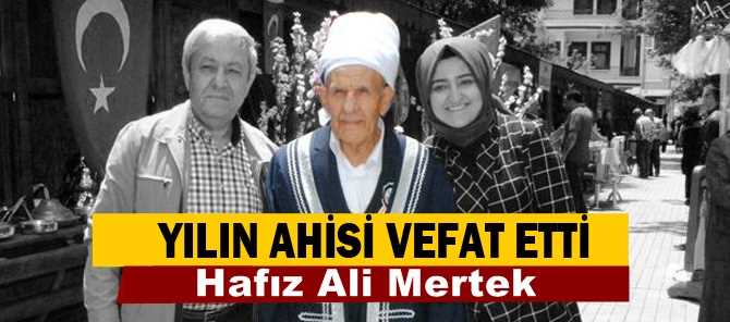 Çorum’da bu yıl 29’ncusu düzenlenen Ahilik Haftası etkinlikleri kapsamında yılın ahisi seçilen Hafız Ali Mertek, 83 yaşında hayatını kaybetti.