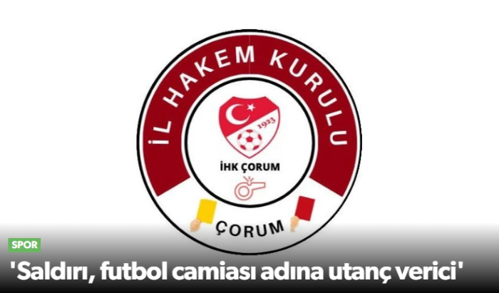 Çorum'da Hakem Saldırısı "Futbol Camiası Adına Utanç Verici"