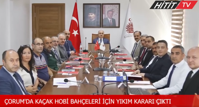 Çorum'da kaçak hobi bahçeleri için yıkım kararı alındı