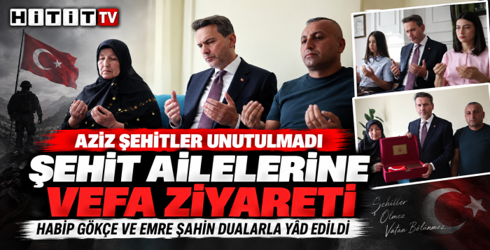 Çorum’da şehit Habip Gökçe ve Emre Şahin’in ailelerine vefa ziyareti