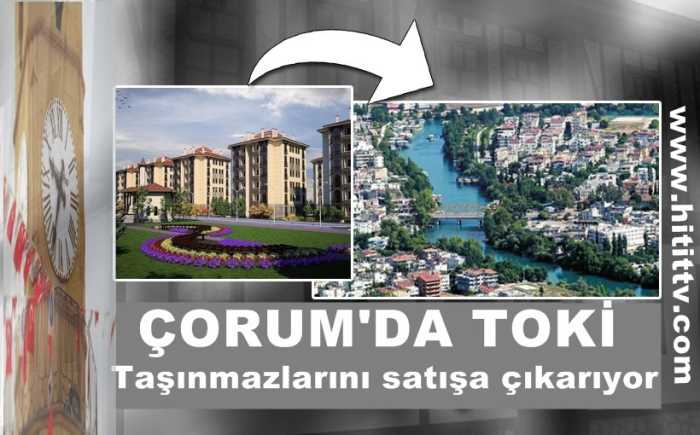 Çorum'da TOKİ taşınmazlarını satışa çıkarıyor