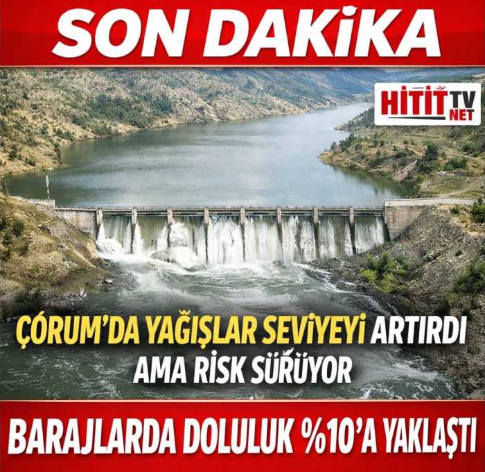Çorum’da Yağışlar Seviyeyi Artırdı Ama Risk Sürüyor!
