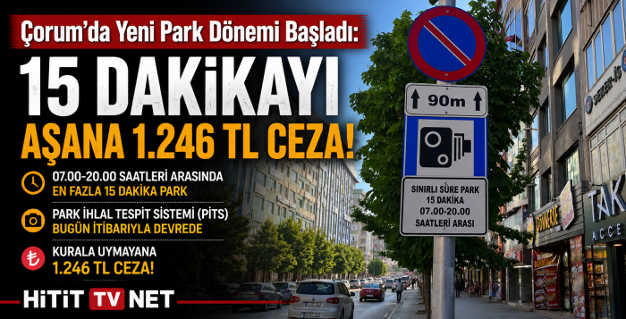 Çorum’da Yeni Park Dönemi Başladı: 15 Dakikayı Aşana 1.246 TL Ceza!