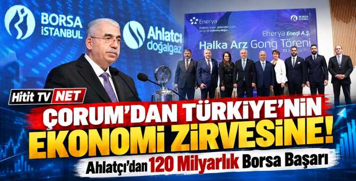 Çorum'dan Borsa İstanbul'a Ahlatcı 120 Milyar Lira Sınırında