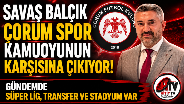 Çorum FK Başkanı Savaş Balçık Çorum Spor Kamuoyunun Karşısına Çıkıyor!